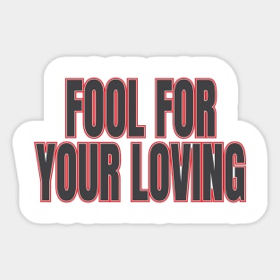 fool for your loving Sticker